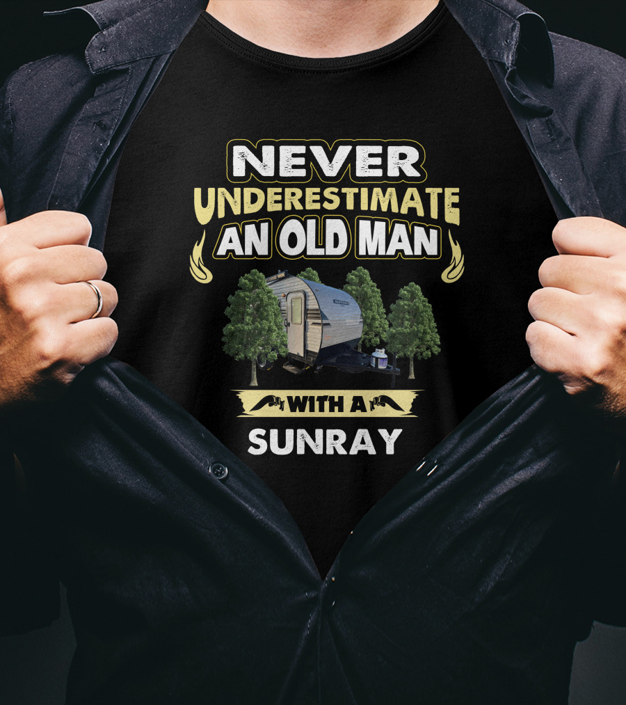 NEVER UNDERESTIMATE AN OLD MAN WITH A SUNRAY T-Shirt