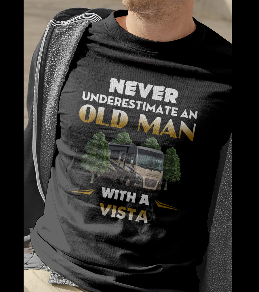 NEVER UNDERESTIMATE AN OLD MAN WITH A WINNEBAGO VISTA T-Shirt