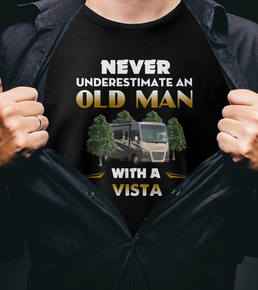NEVER UNDERESTIMATE AN OLD MAN WITH A WINNEBAGO VISTA T-Shirt