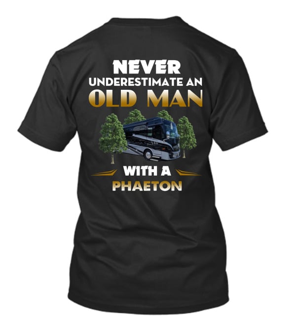 NEVER UNDERESTIMATE AN OLD MAN WITH A PHAETON MOTORHOME BETWEEN TREES T-Shirt