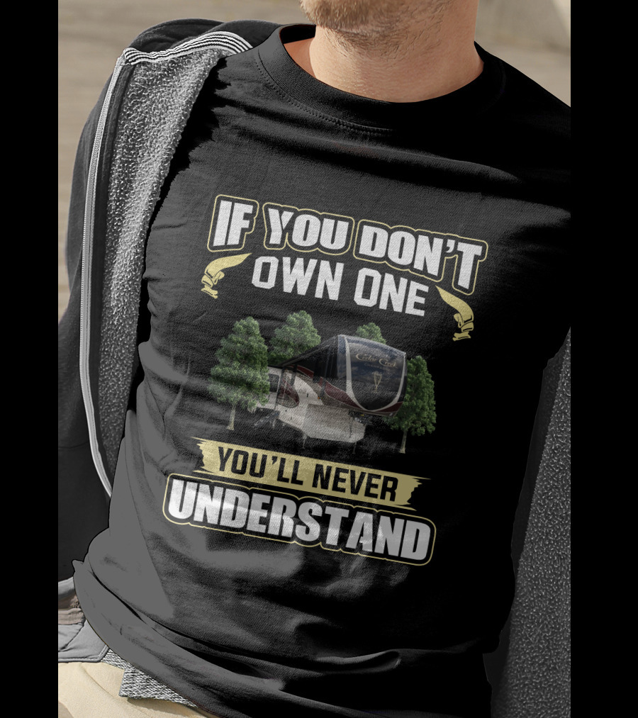 If You Don't Own One You'll Never Understand Cedar Creek RV Camping T-Shirt