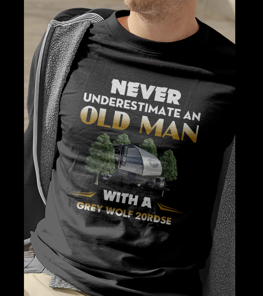 NEVER UNDERESTIMATE AN OLD MAN WITH A GREY WOLF 20RDSE T-Shirt