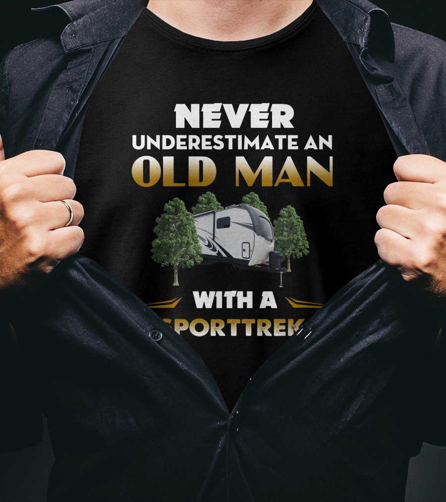 NEVER UNDERESTIMATE AN OLD MAN WITH A SPORTTREK T-Shirt
