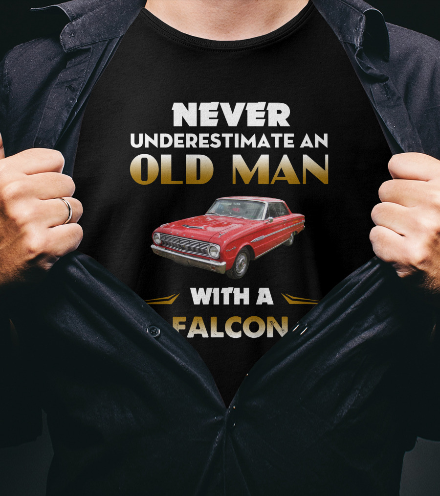 Never Underestimate An Old Man With A 1963 Ford Falcon T-Shirt