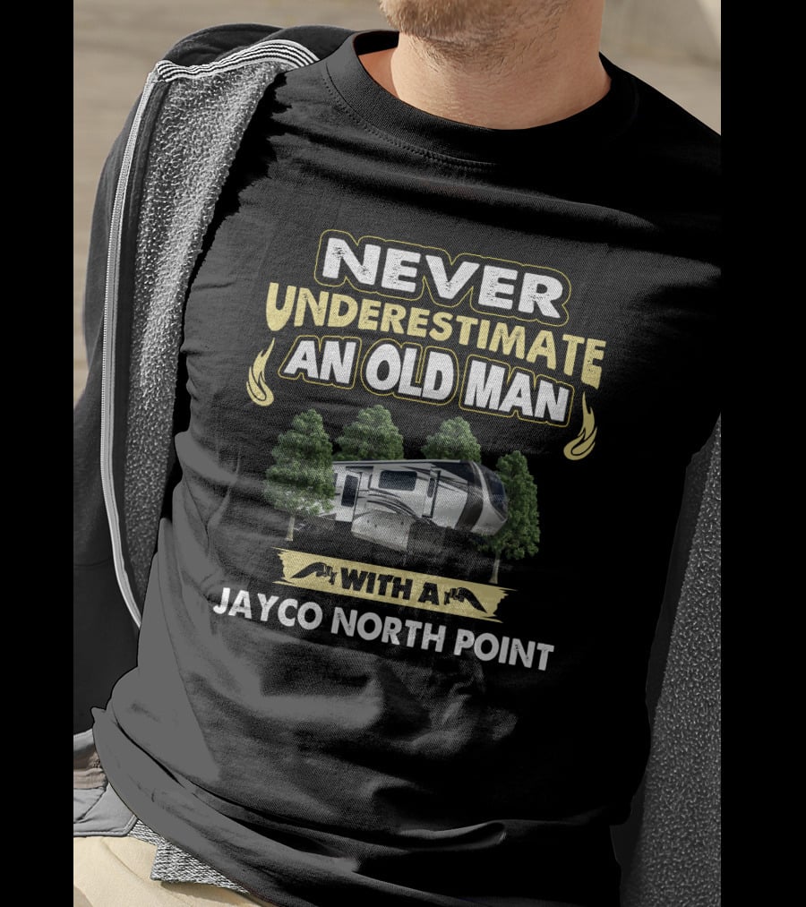 Never Underestimate An Old Man With A Jayco North Point 382FLRB T-Shirt