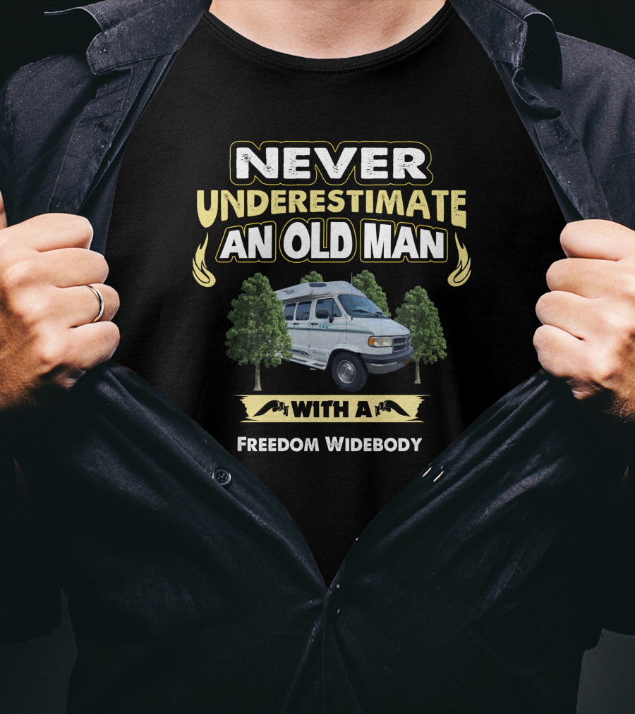 NEVER UNDERESTIMATE AN OLD MAN WITH A FREEDOM WIDEBODY T-Shirt