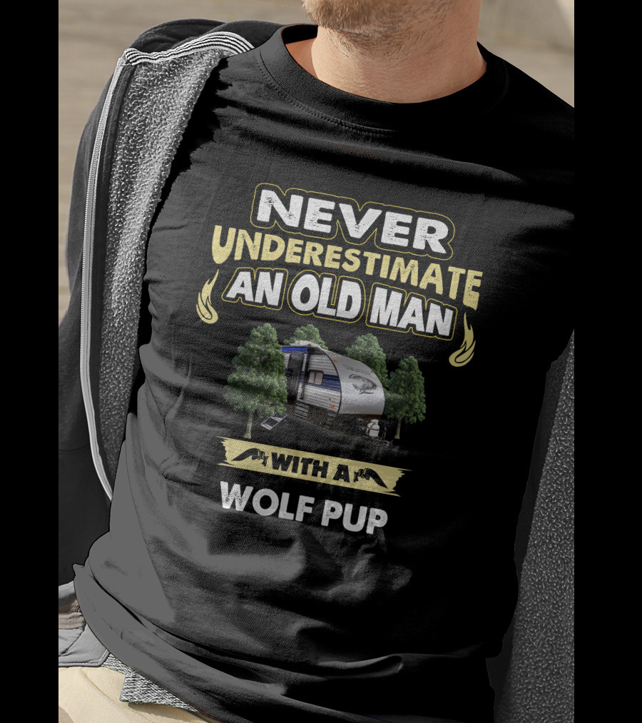 NEVER UNDERESTIMATE AN OLD MAN WITH A WOLF PUP T-Shirt