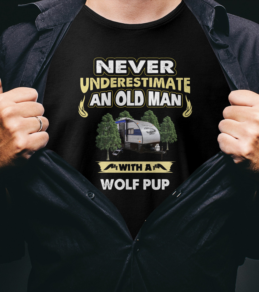 NEVER UNDERESTIMATE AN OLD MAN WITH A WOLF PUP T-Shirt