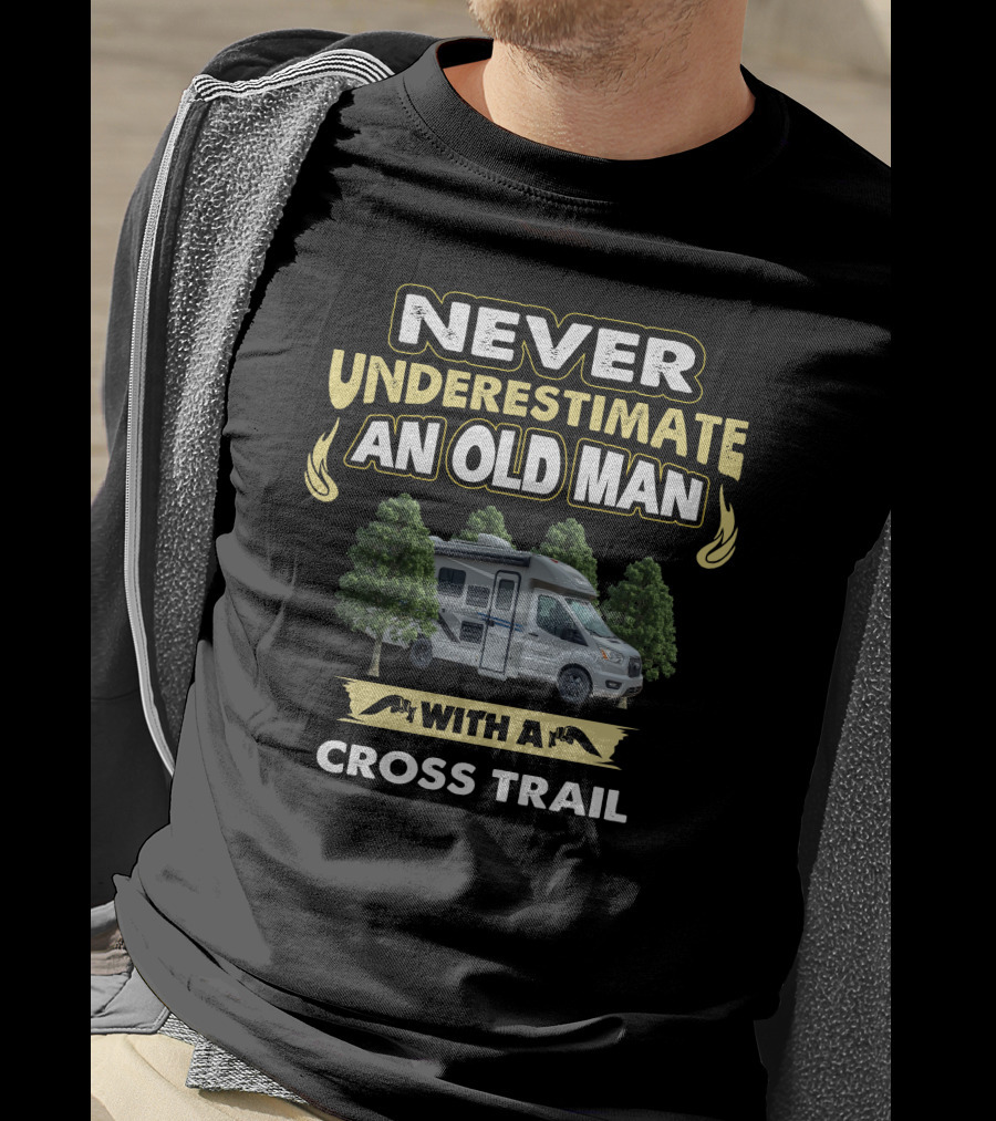 NEVER UNDERESTIMATE AN OLD MAN WITH A CROSS TRAIL T-Shirt