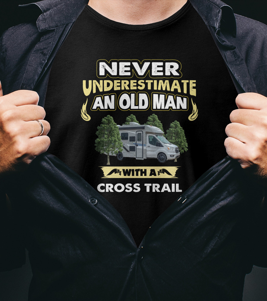NEVER UNDERESTIMATE AN OLD MAN WITH A CROSS TRAIL T-Shirt