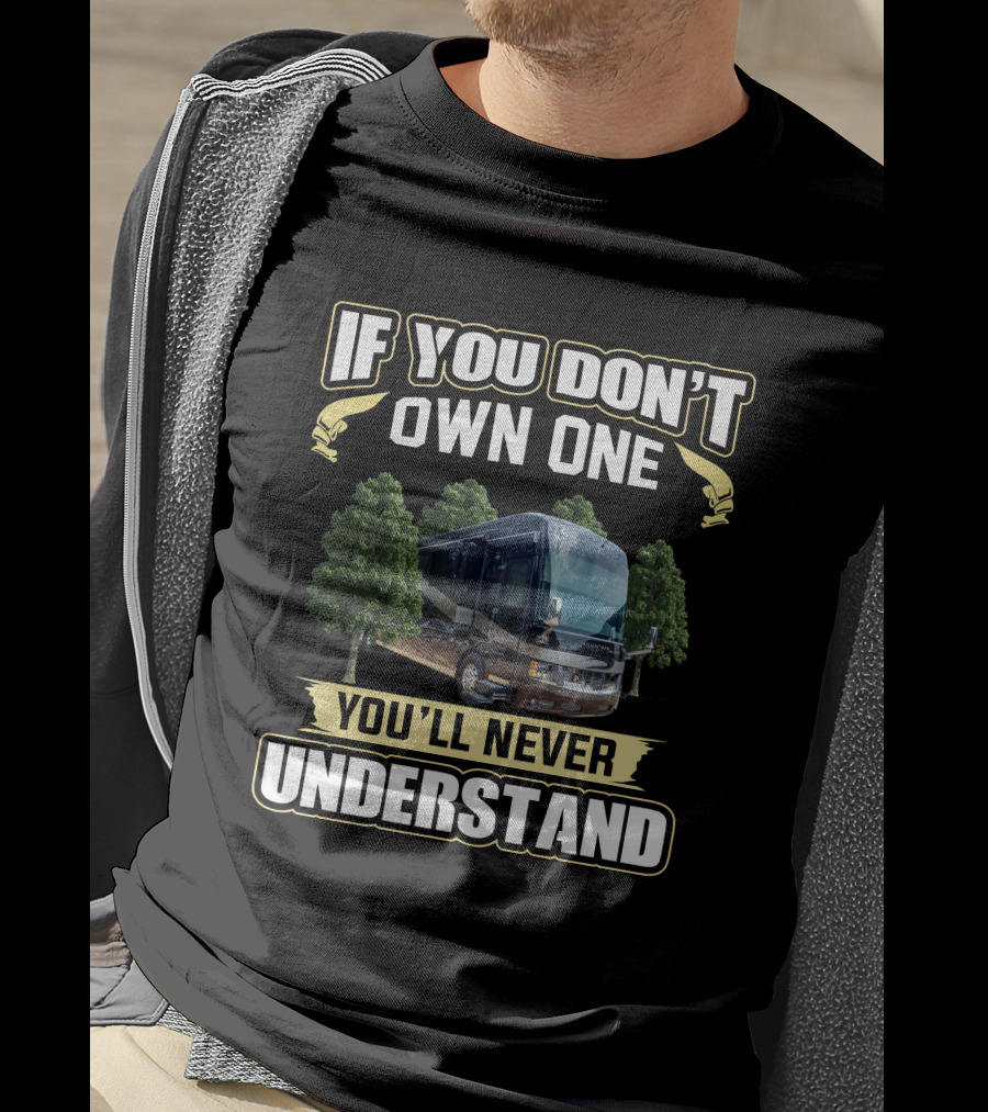 If You Don't Own One You'll Never Understand Mountain Aire RV T-Shirt