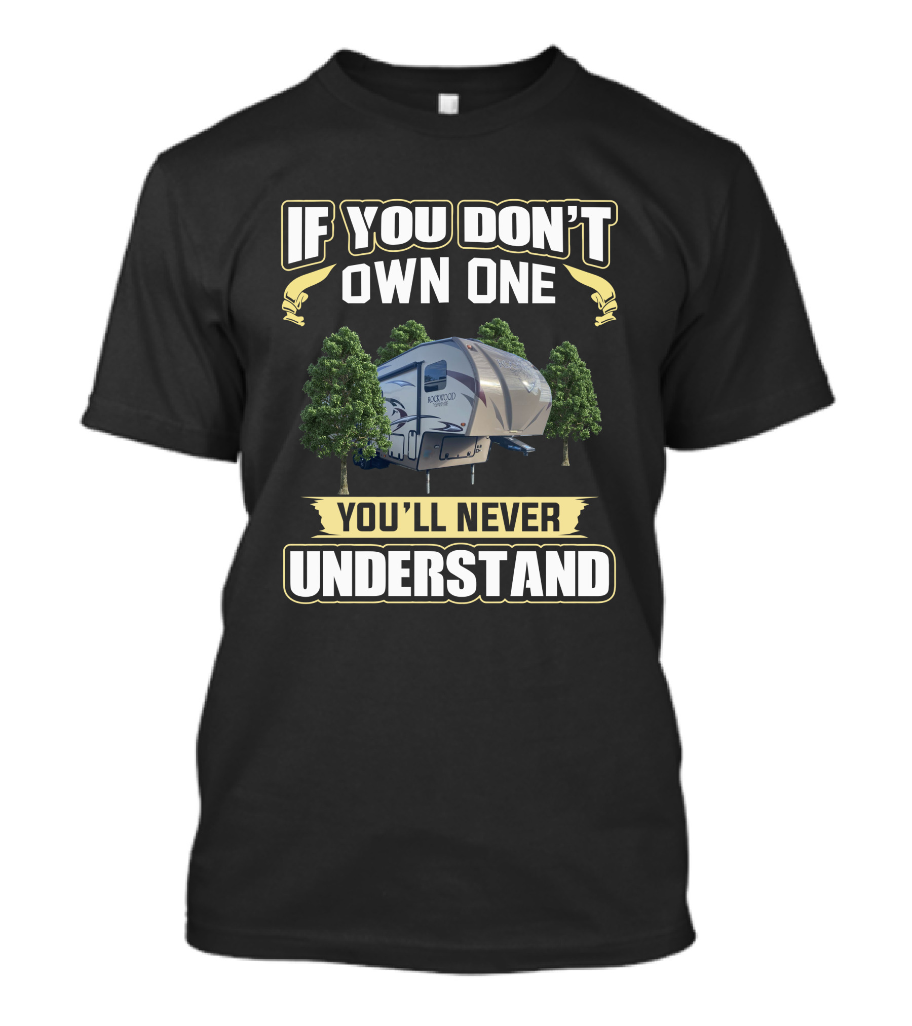 If You Don't Own One You'll Never Understand Rockwood 5th Wheel T-Shirt