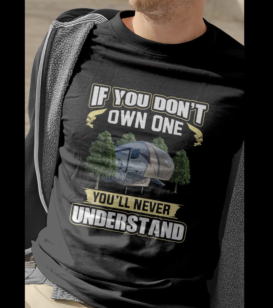 If You Don't Own One You'll Never Understand Rockwood 5th Wheel T-Shirt
