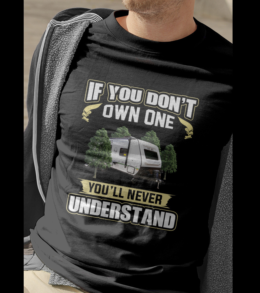 If You Don't Own One You'll Never Understand Rv Camper Trailer And Trees T-Shirt