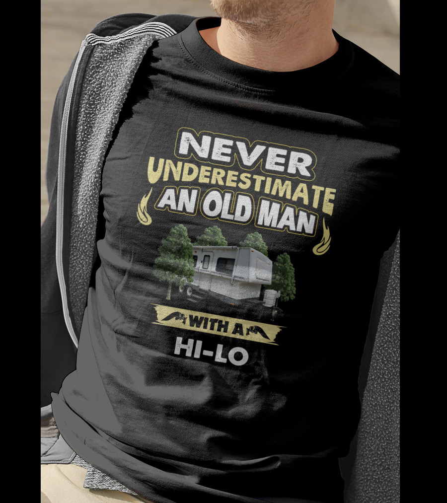 Never Underestimate An Old Man With A Hi-Lo Camper Trailer T-Shirt