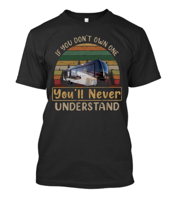 If You Don't Own One You'll Never Understand Cedar Creek 38el T-Shirt