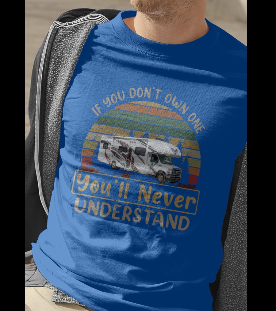 If You Don't Own One You'll Never Understand RV Thor Outlaw 29J T-Shirt