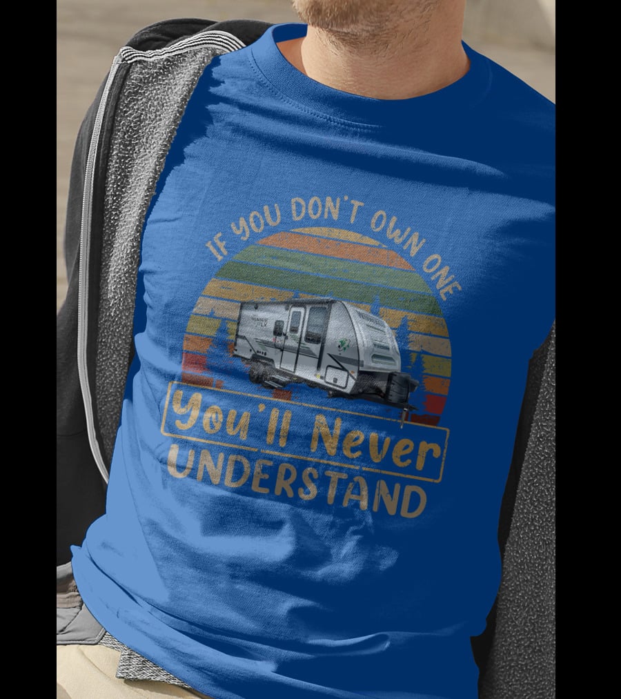 Winnebago FLX 2108DS If You Don't Own One You'll Never Understand T-Shirt