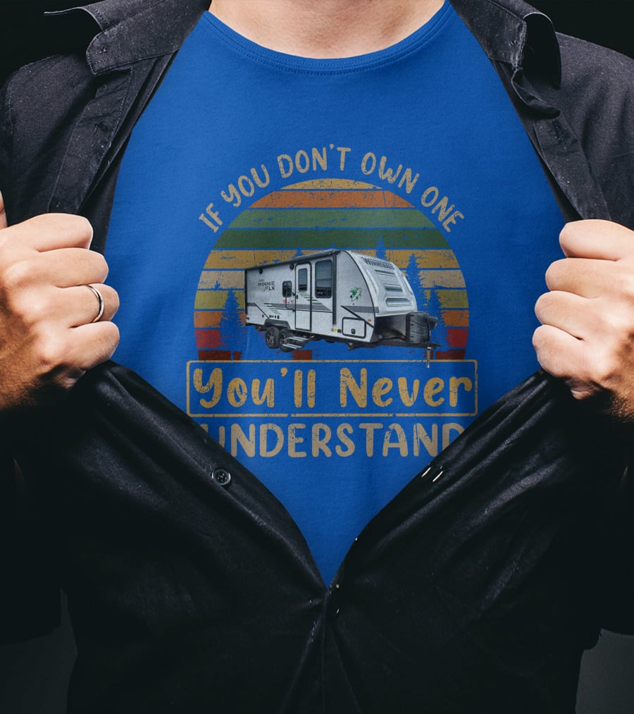 Winnebago FLX 2108DS If You Don't Own One You'll Never Understand T-Shirt