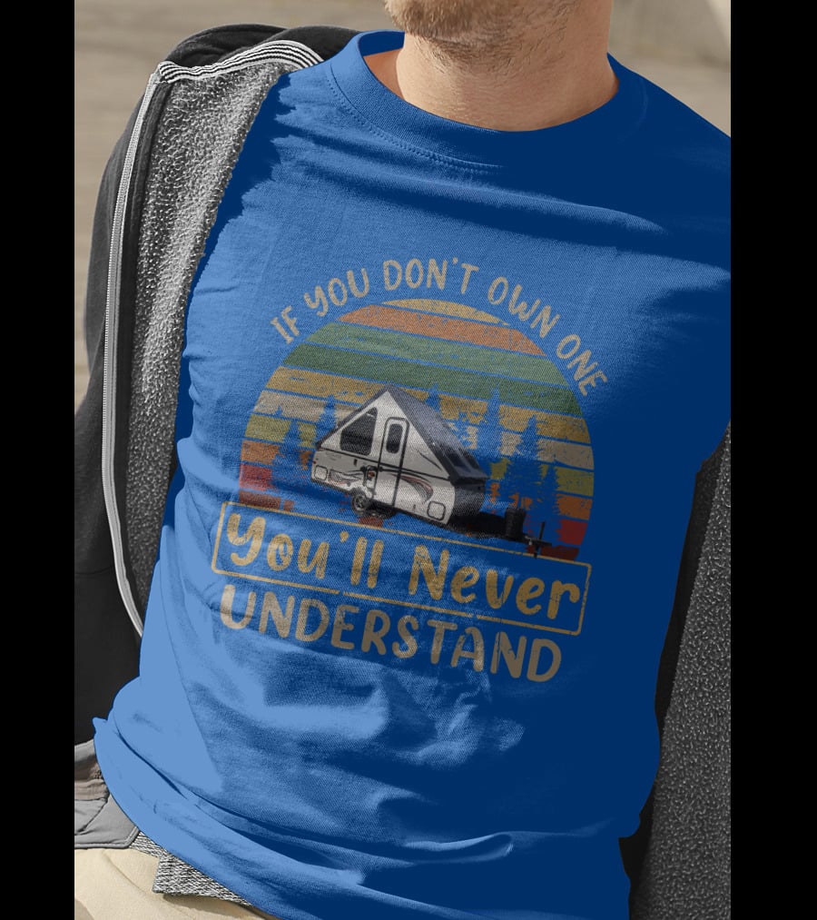 Rockwood A122BH If You Don't Own One You'll Never Understand T-Shirt