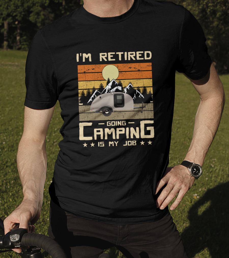 I'm Retired Going Camping Is My Job Vintage Teardrop Trailer Mountains And Sunset T-Shirt