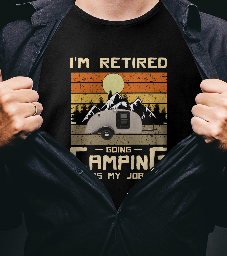 I'm Retired Going Camping Is My Job Vintage Teardrop Trailer Mountains And Sunset T-Shirt