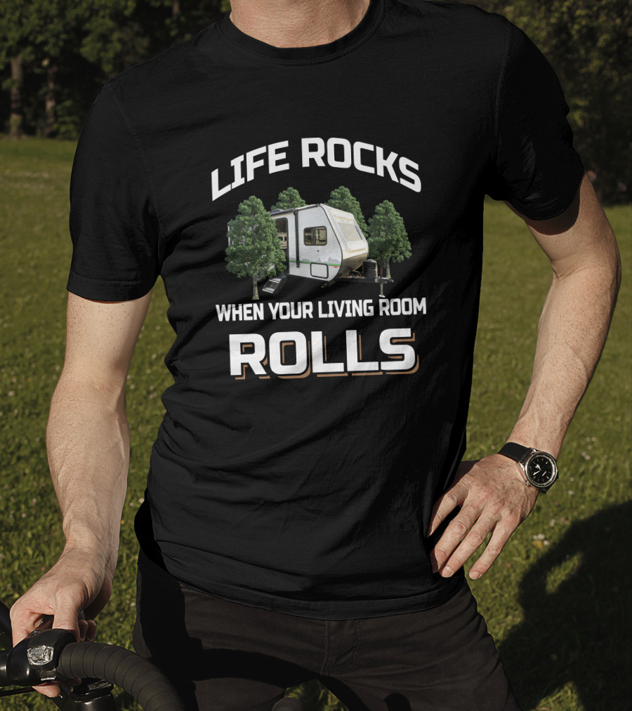 LIFE ROCKS WHEN YOUR LIVING ROOM ROLLS Camper RV Trees Adventure T-Shirt