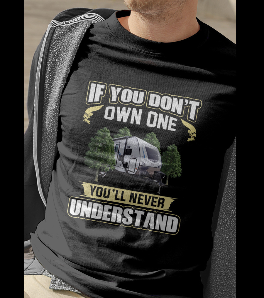 If You Don’t Own One You’ll Never Understand Coachmen Freedom Express T-Shirt