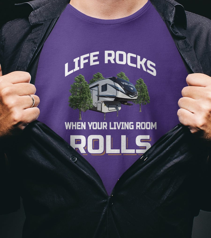 Life Rocks When Your Living Room Rolls Volante RV T-Shirt