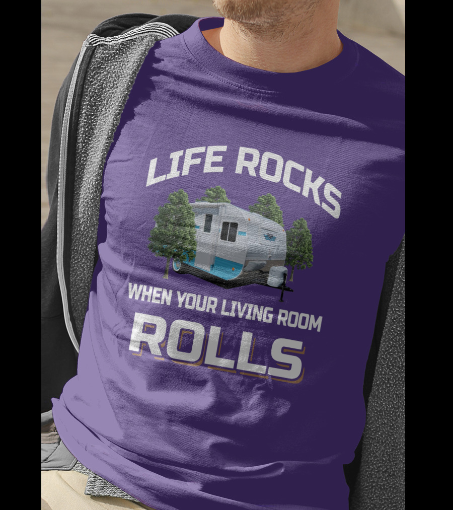 Life Rocks When Your Living Room Rolls Riverside Camper Fun T-Shirt