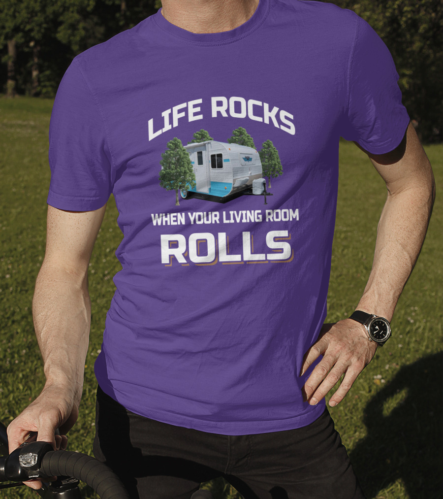Life Rocks When Your Living Room Rolls Riverside Camper Fun T-Shirt