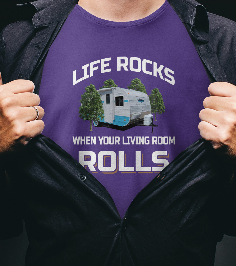 Life Rocks When Your Living Room Rolls Riverside Camper Fun T-Shirt
