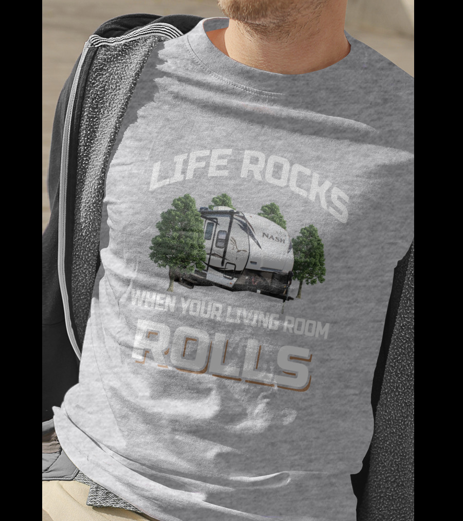 Life Rocks When Your Living Room Rolls Nash Rv T-Shirt