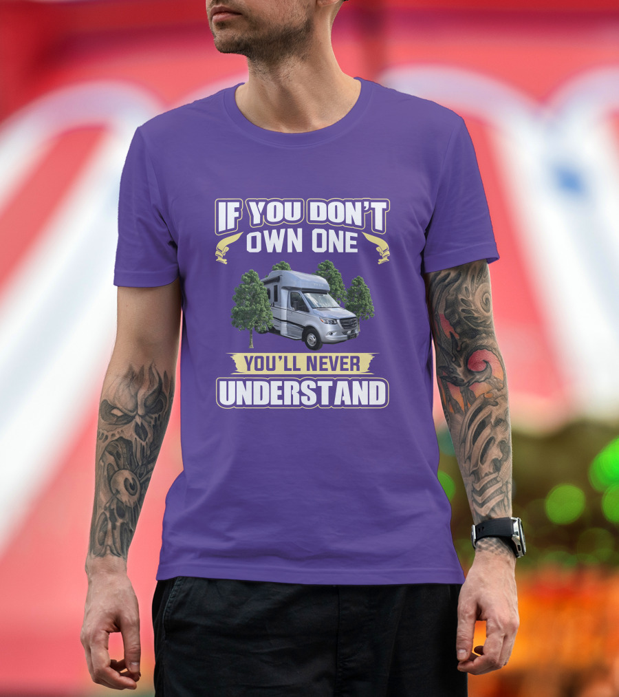 If You Don't Own One You'll Never Understand Tiffin Wayfarer RV T-Shirt