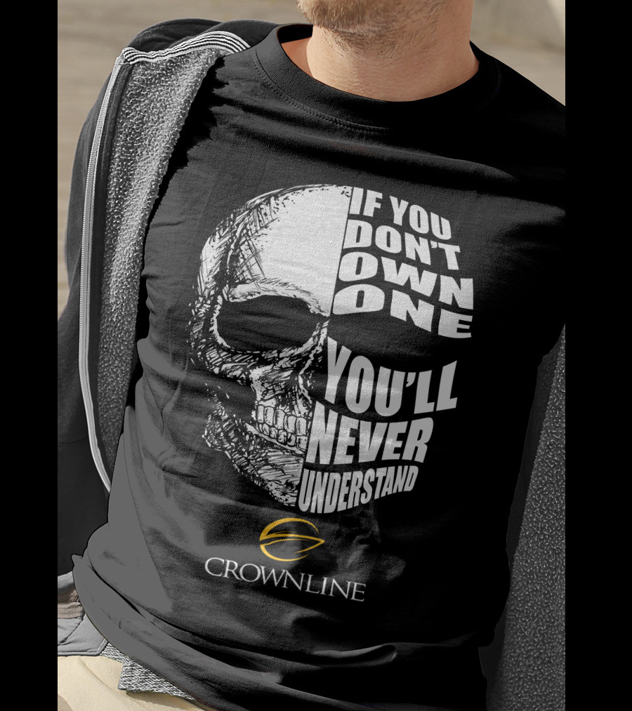 Crownline Boat If You Don't Own One You'll Never Understand T-Shirt