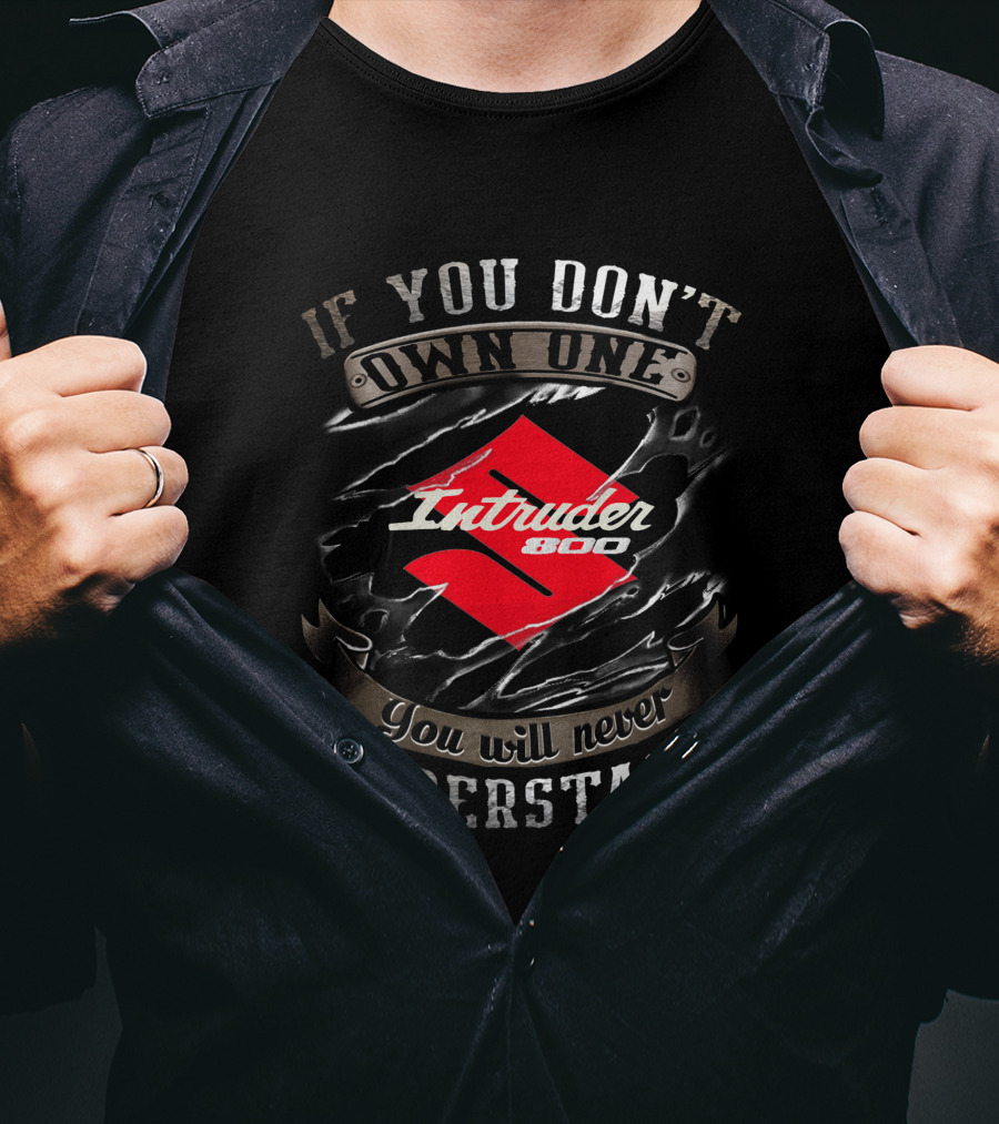 Suzuki Intruder 800 If You Don't Own One You Will Never Understand T-Shirt