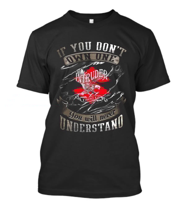 If You Don't Own One Intruder 1500 LC You Will Never Understand T-Shirt