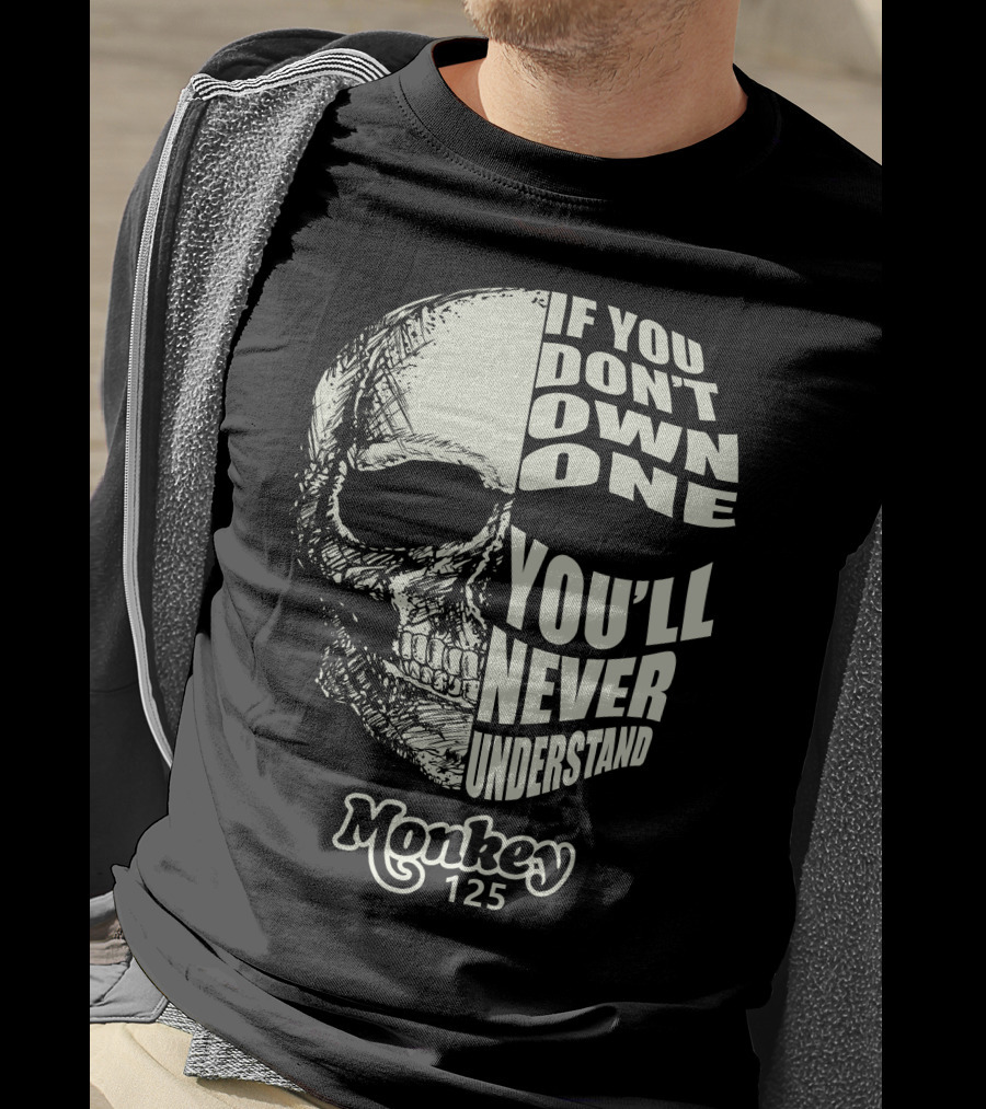 If You Don't Own One You'll Never Understand Monkey 125 T-Shirt