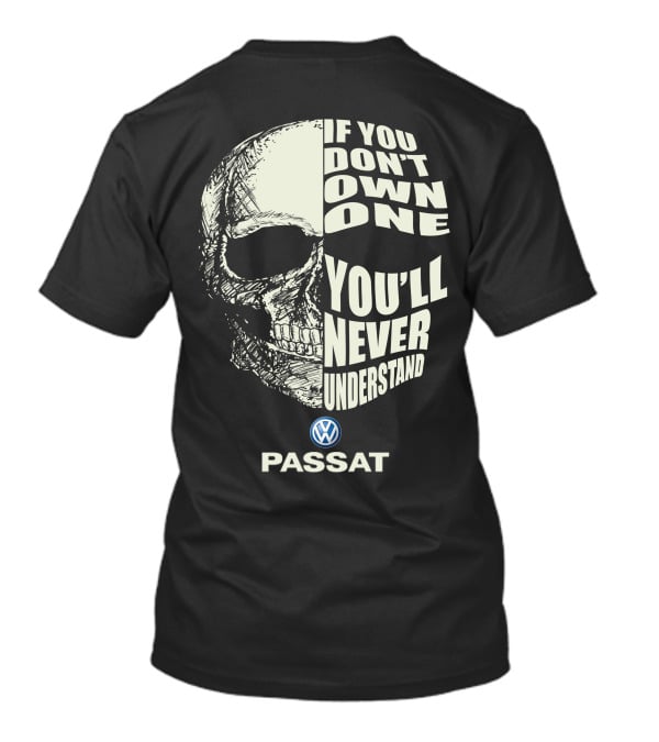 VW Passat Skull If You Don't Own One You'll Never Understand T-Shirt