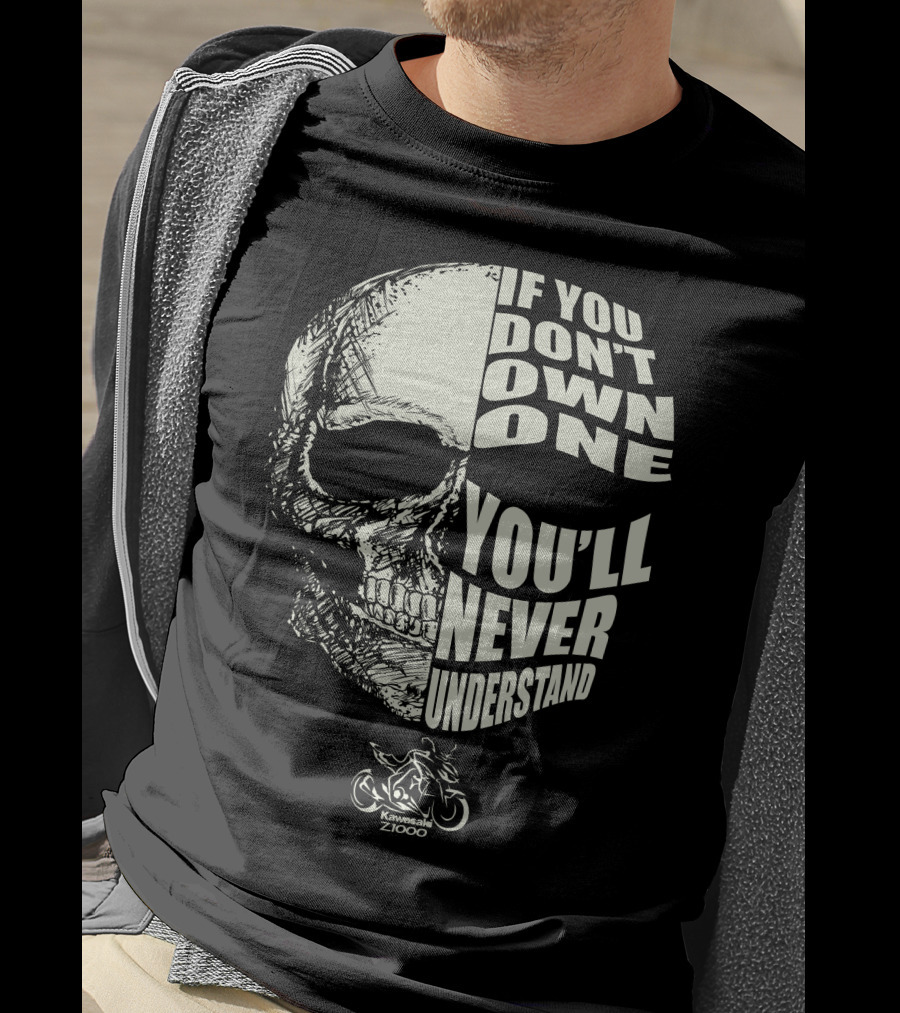 If You Don't Own One You'll Never Understand Kawasaki Z1000 T-Shirt
