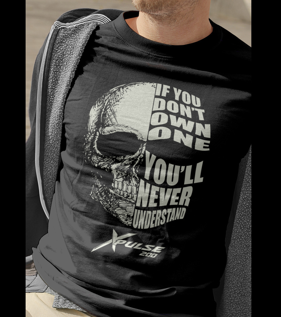 Hero Xpulse 200 If You Don't Own One You'll Never Understand Skull T-Shirt
