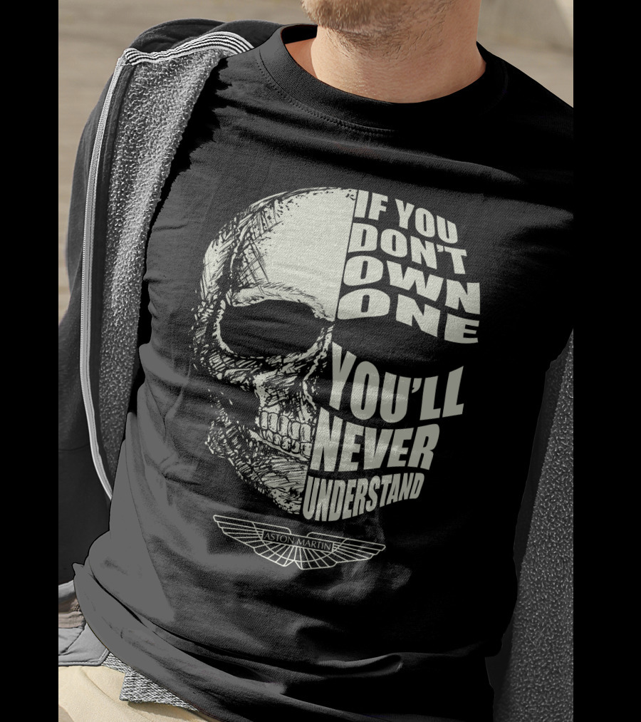 Aston Martin Skull If You Don't Own One You'll Never Understand T-Shirt