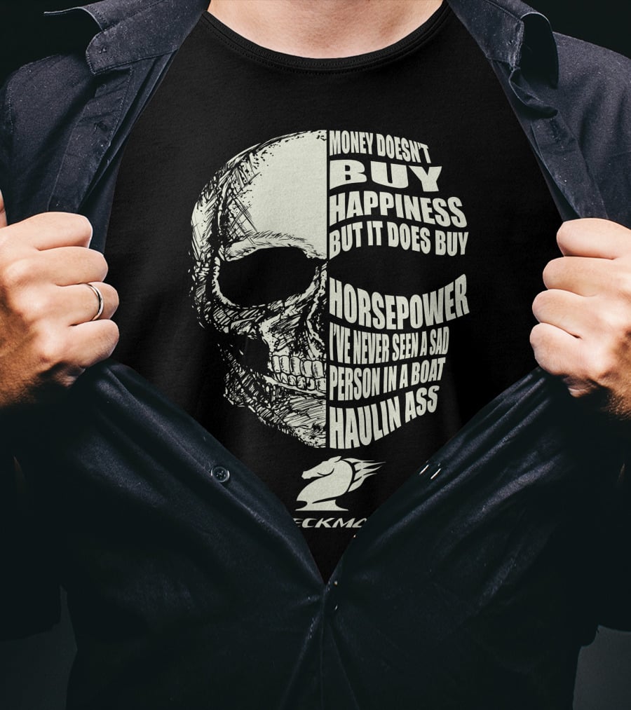 CHECKMATE MONEY DOESN'T BUY HAPPINESS BUT IT DOES BUY HORSEPOWER PERSON IN A BOAT HAULIN ASS T-Shirt