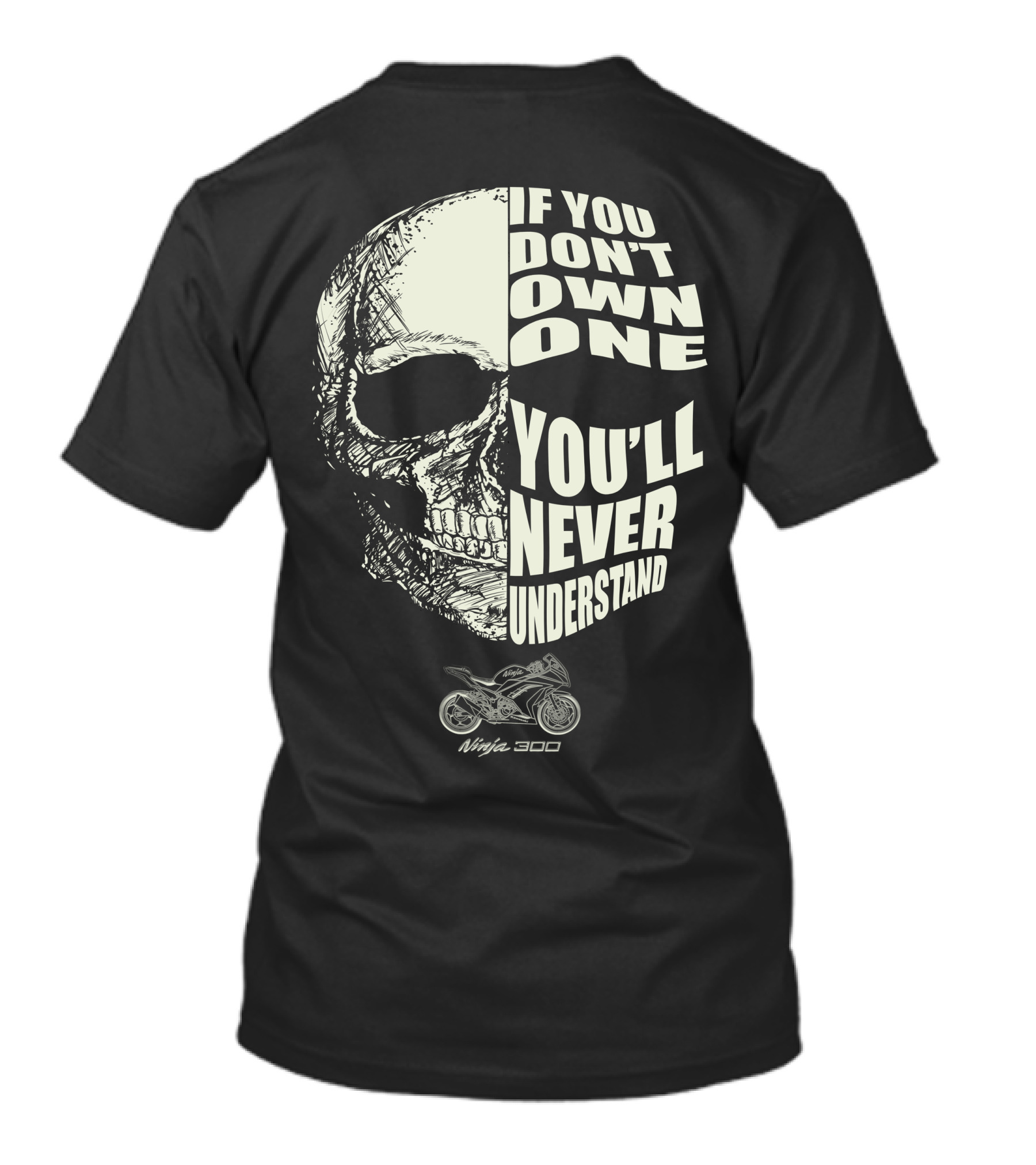 Kawasaki Ninja 300 If You Don't Own One You'll Never Understand Skull T-Shirt