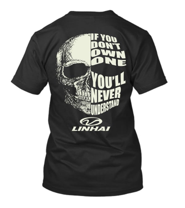 IF YOU DON'T OWN ONE YOU'LL NEVER UNDERSTAND LINHAI T-Shirt