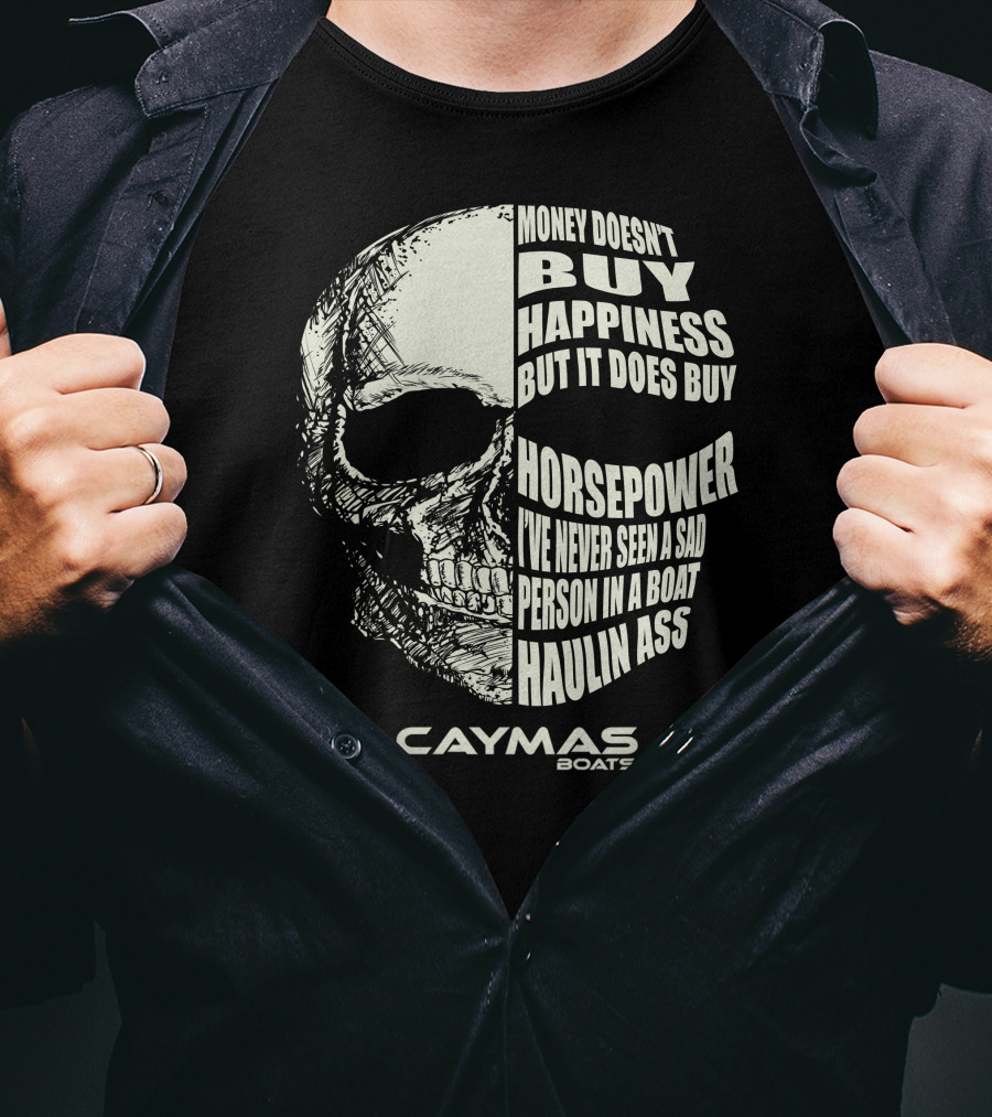 Caymas Boats Money Doesn't Buy Happiness It Does Buy Horsepower Haulin Ass T-Shirt