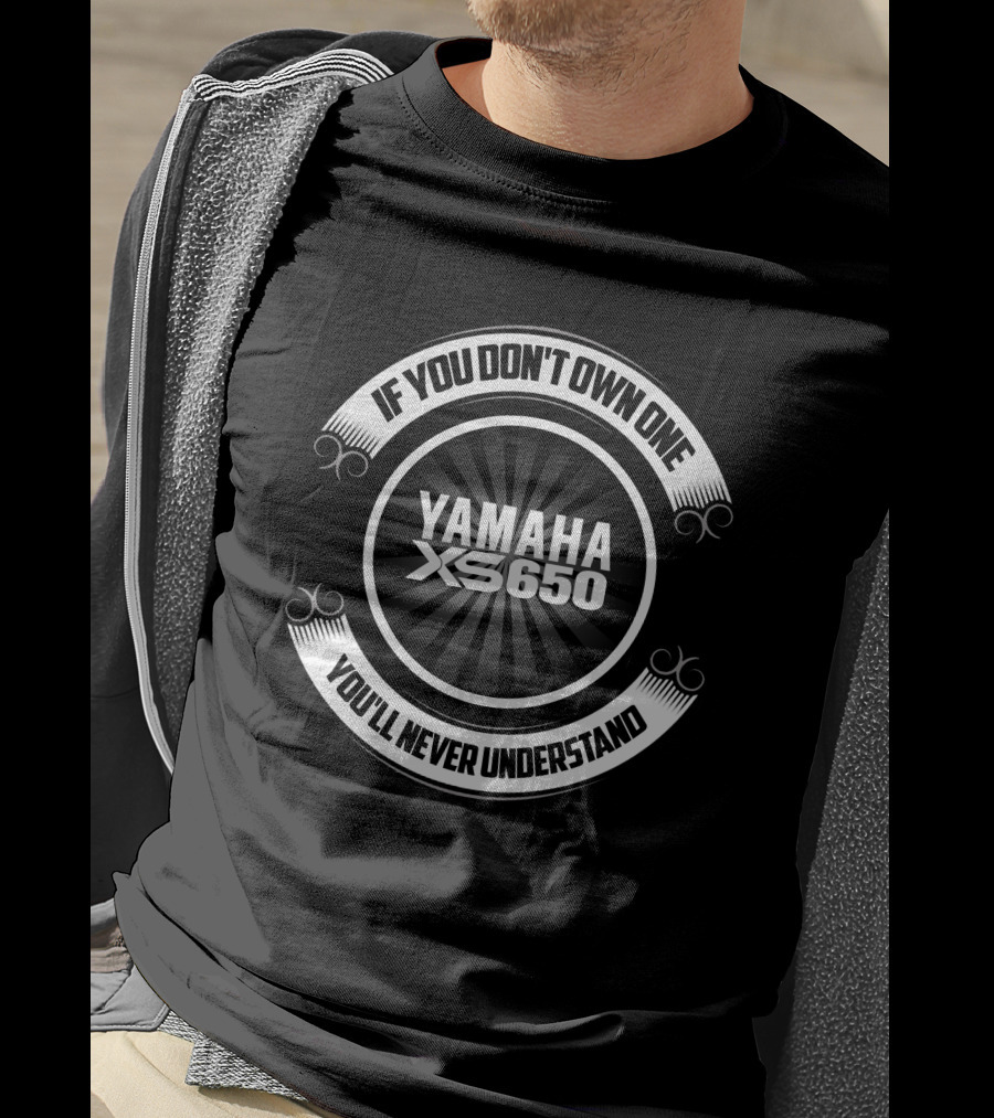 If You Don't Own One You'll Never Understand Yamaha XS650 T-Shirt