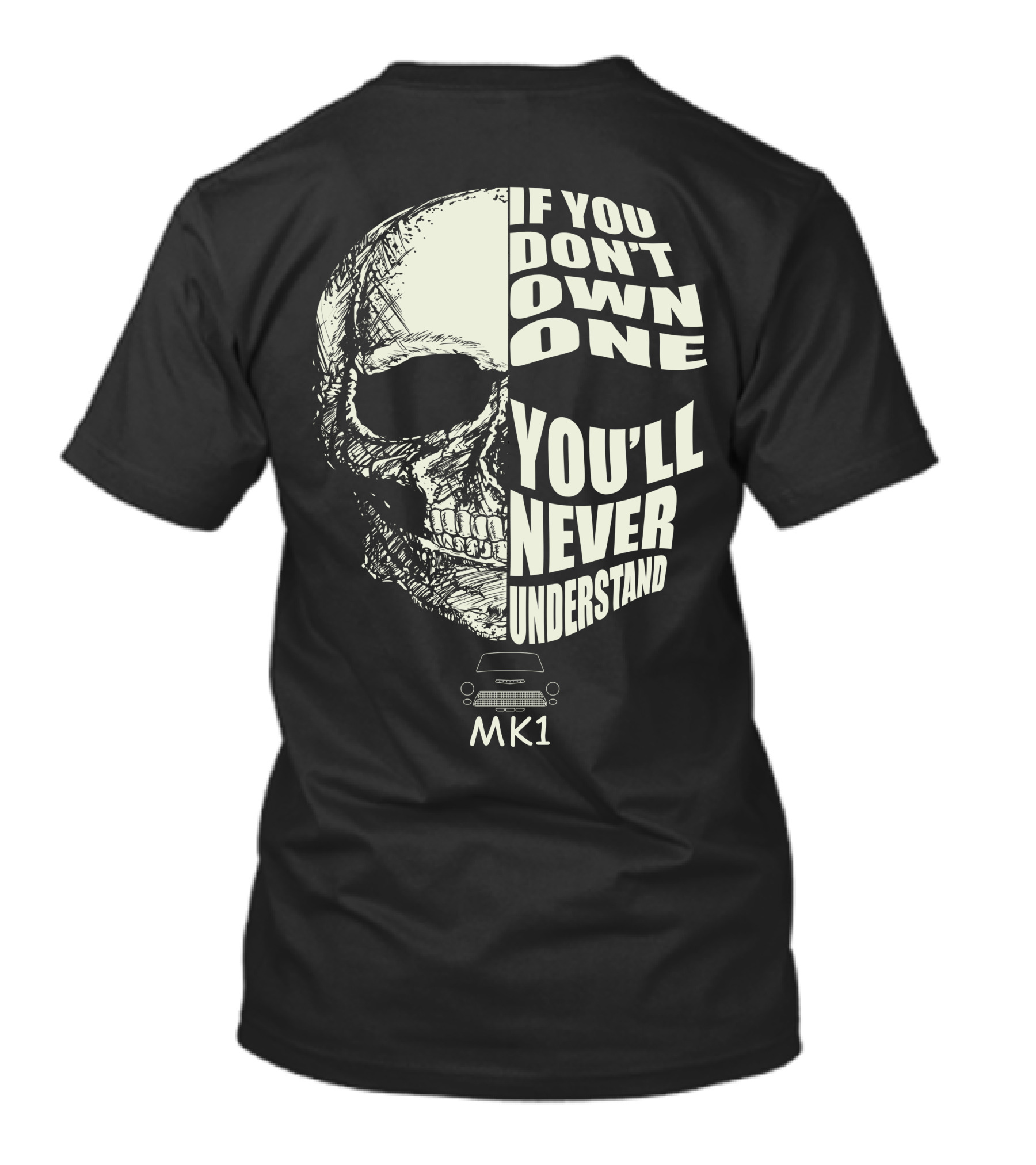 If You Don't Own One You'll Never Understand Mk1 Skull Outline T-Shirt