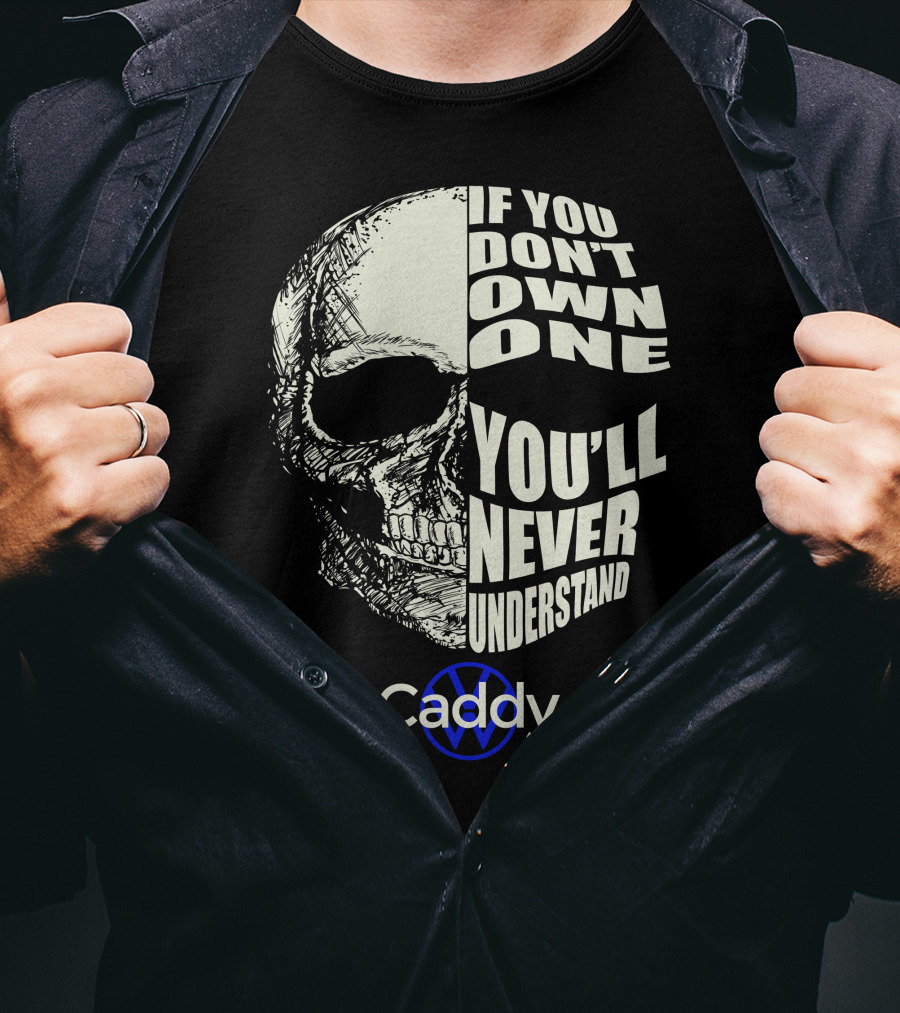 If You Don't Own One You'll Never Understand VW Caddy Skull T-Shirt