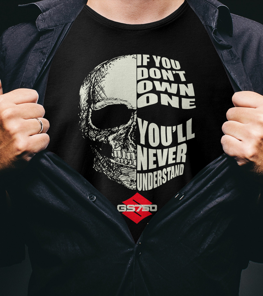 If You Don't Own One You'll Never Understand GS750 Skull T-Shirt